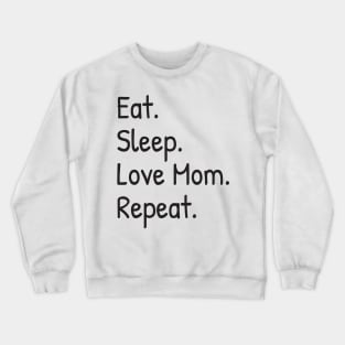 Eat, Sleep, Love Mom, Repeat Crewneck Sweatshirt